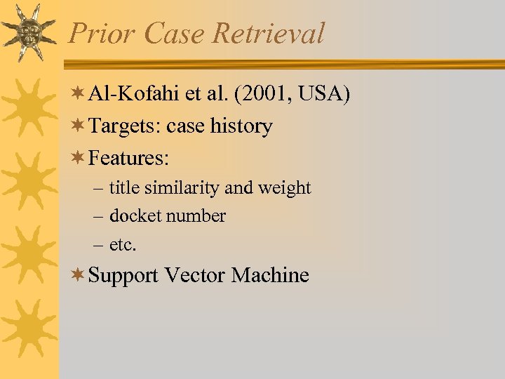 Prior Case Retrieval ¬Al-Kofahi et al. (2001, USA) ¬Targets: case history ¬Features: – title
