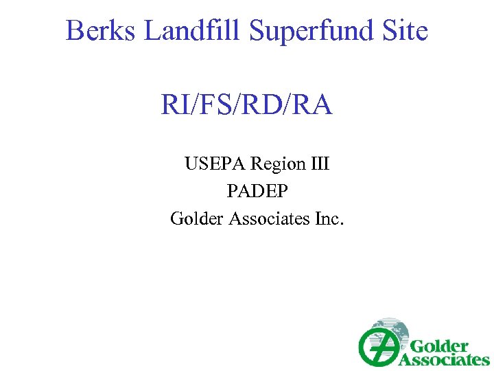 Berks Landfill Superfund Site RI/FS/RD/RA USEPA Region III PADEP Golder Associates Inc. 