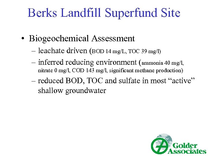 Berks Landfill Superfund Site • Biogeochemical Assessment – leachate driven (BOD 14 mg/L, TOC