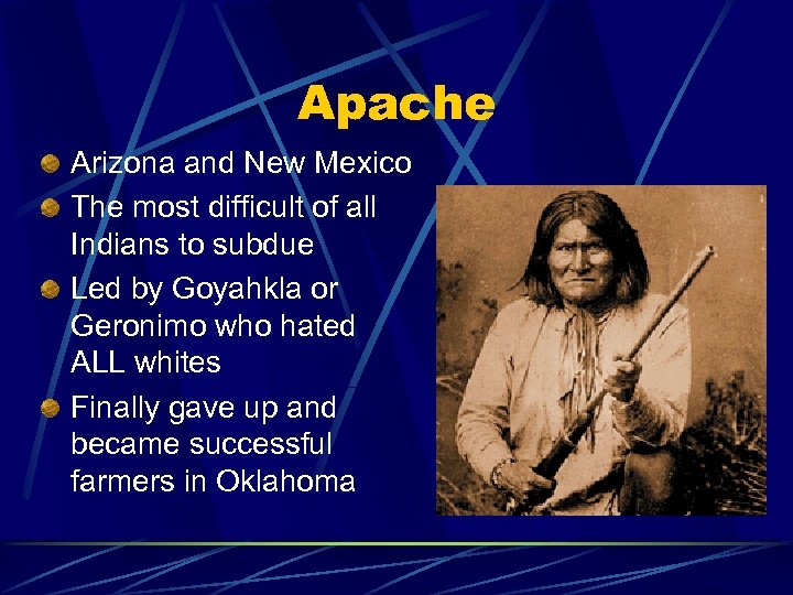 Apache Arizona and New Mexico The most difficult of all Indians to subdue Led