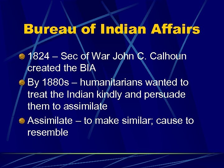Bureau of Indian Affairs 1824 – Sec of War John C. Calhoun created the