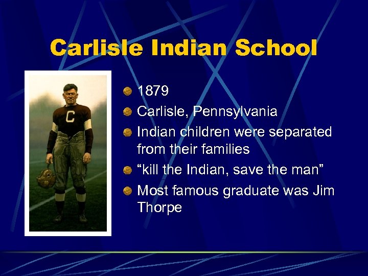 Carlisle Indian School 1879 Carlisle, Pennsylvania Indian children were separated from their families “kill