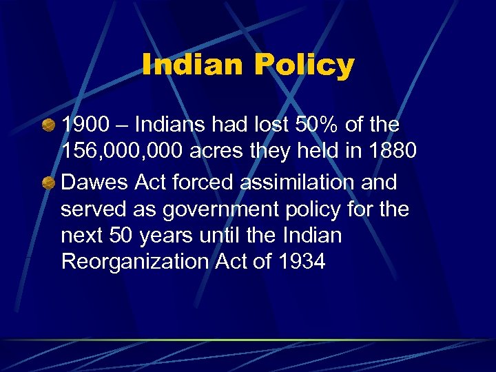 Indian Policy 1900 – Indians had lost 50% of the 156, 000 acres they