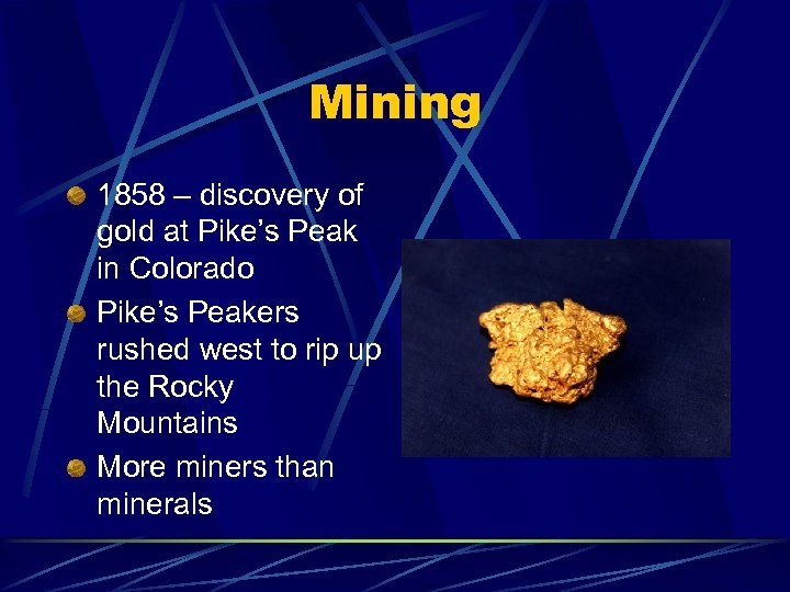 Mining 1858 – discovery of gold at Pike’s Peak in Colorado Pike’s Peakers rushed