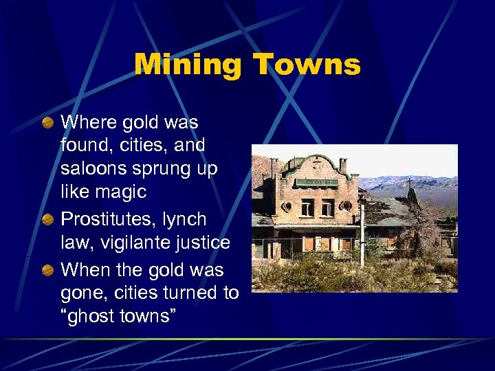 Mining Towns Where gold was found, cities, and saloons sprung up like magic Prostitutes,