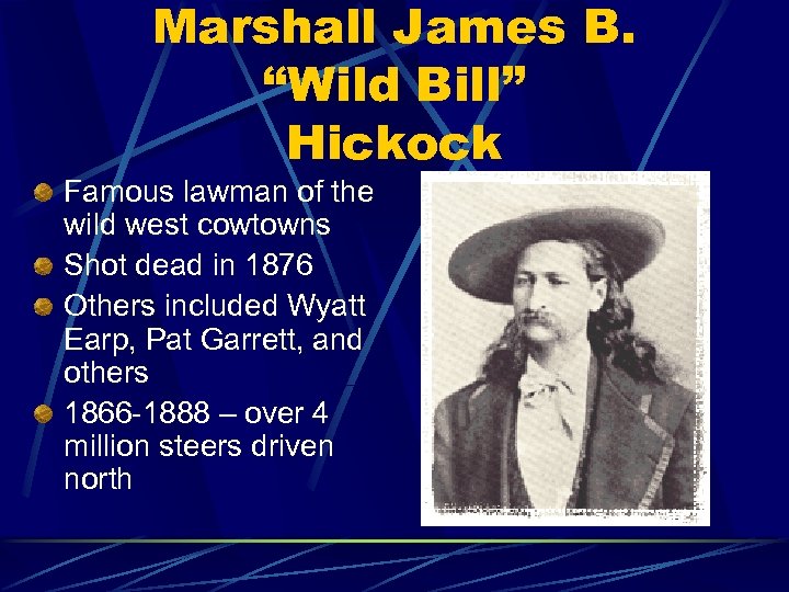 Marshall James B. “Wild Bill” Hickock Famous lawman of the wild west cowtowns Shot