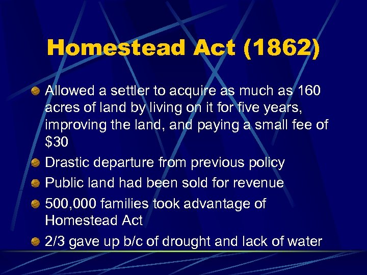 Homestead Act (1862) Allowed a settler to acquire as much as 160 acres of