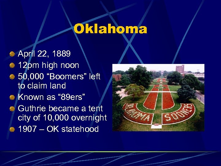 Oklahoma April 22, 1889 12 pm high noon 50, 000 “Boomers” left to claim