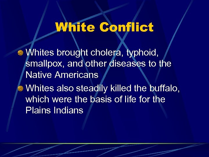 White Conflict Whites brought cholera, typhoid, smallpox, and other diseases to the Native Americans