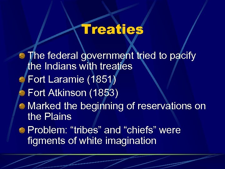 Treaties The federal government tried to pacify the Indians with treaties Fort Laramie (1851)
