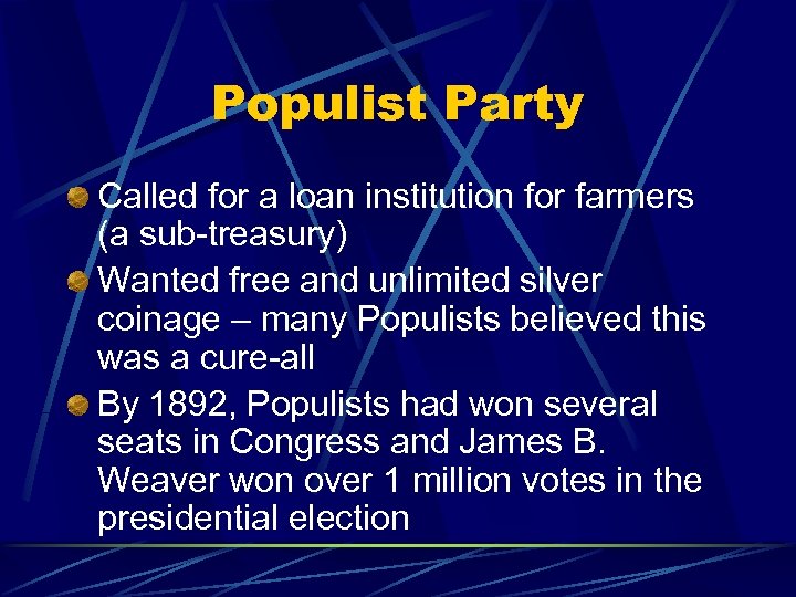 Populist Party Called for a loan institution for farmers (a sub-treasury) Wanted free and