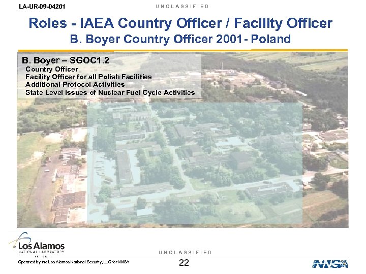 LA-UR-09 -04261 UNCLASSIFIED Roles - IAEA Country Officer / Facility Officer B. Boyer Country