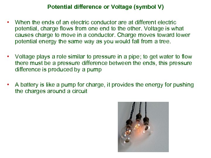 Potential difference or Voltage (symbol V) • When the ends of an electric conductor