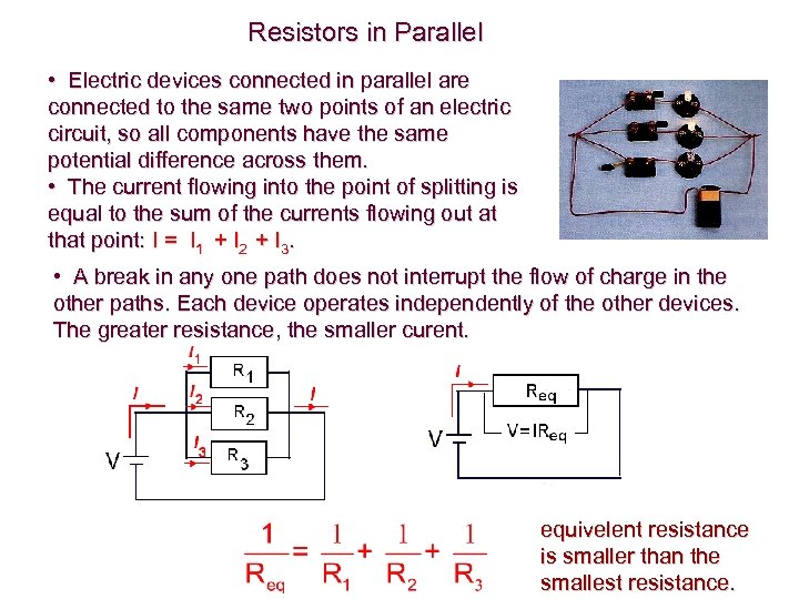 Resistors in Parallel • Electric devices connected in parallel are connected to the same