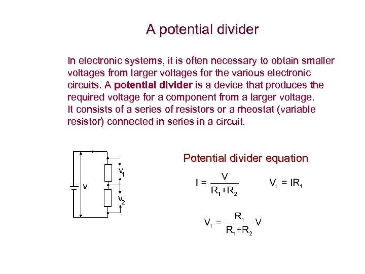 A potential divider In electronic systems, it is often necessary to obtain smaller voltages