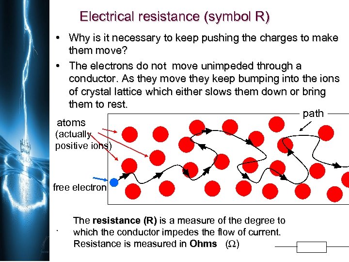 Electrical resistance (symbol R) • Why is it necessary to keep pushing the charges