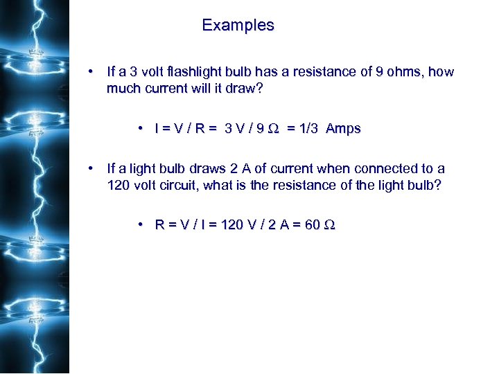 Examples • If a 3 volt flashlight bulb has a resistance of 9 ohms,