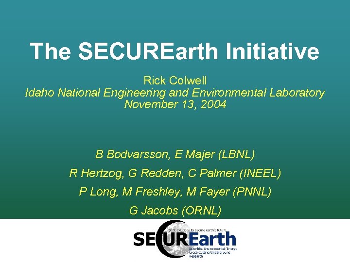 The SECUREarth Initiative Rick Colwell Idaho National Engineering and Environmental Laboratory November 13, 2004