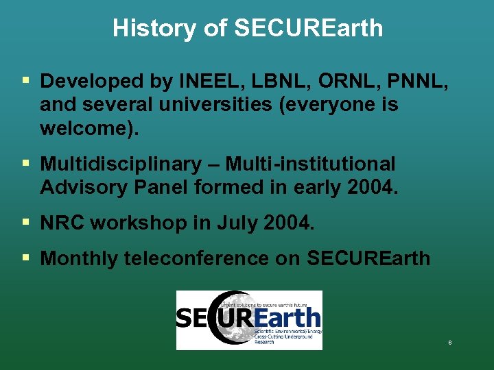 History of SECUREarth § Developed by INEEL, LBNL, ORNL, PNNL, and several universities (everyone