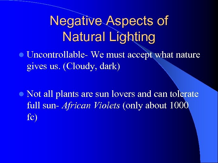 Negative Aspects of Natural Lighting l Uncontrollable- We must accept what nature gives us.