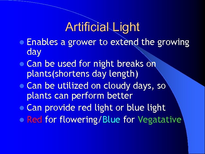 Artificial Light l Enables a grower to extend the growing day l Can be