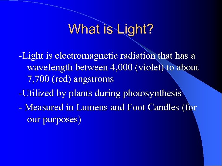 What is Light? -Light is electromagnetic radiation that has a wavelength between 4, 000