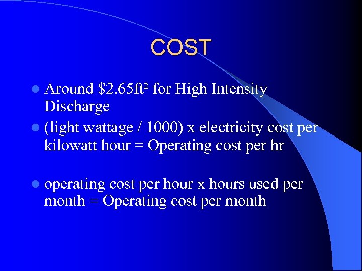 COST l Around $2. 65 ft² for High Intensity Discharge l (light wattage /