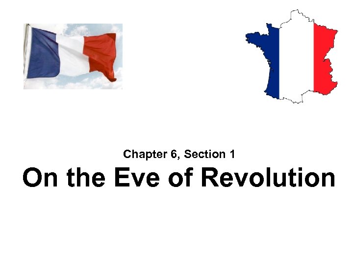 Chapter 6, Section 1 On the Eve of Revolution 