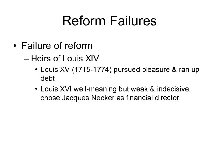 Reform Failures • Failure of reform – Heirs of Louis XIV • Louis XV