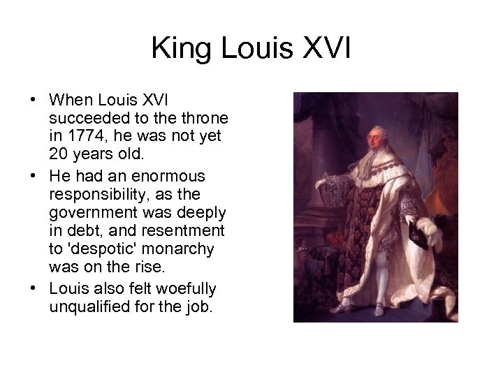 King Louis XVI • When Louis XVI succeeded to the throne in 1774, he