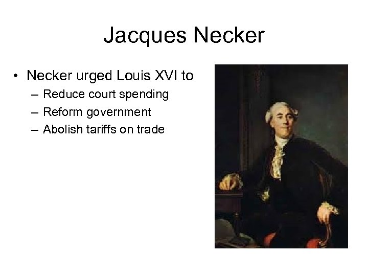 Jacques Necker • Necker urged Louis XVI to – Reduce court spending – Reform