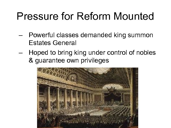 Pressure for Reform Mounted – Powerful classes demanded king summon Estates General – Hoped