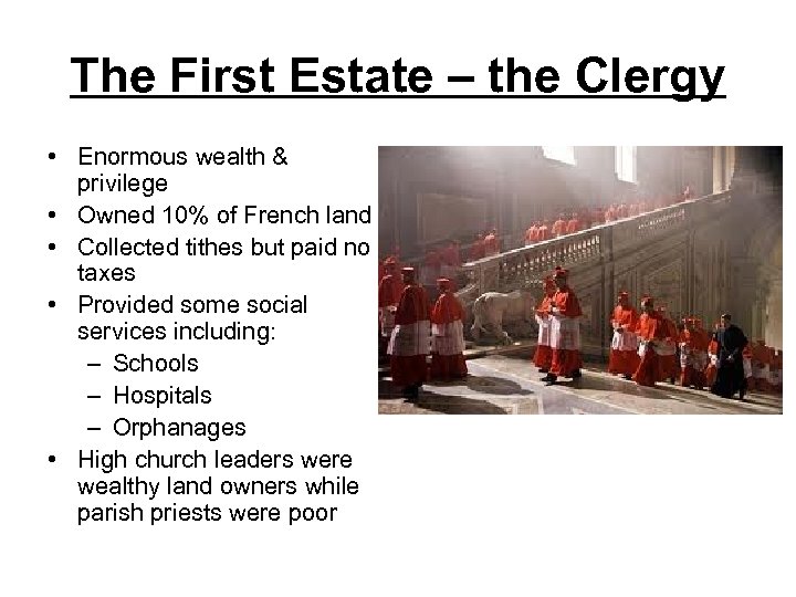 The First Estate – the Clergy • Enormous wealth & privilege • Owned 10%