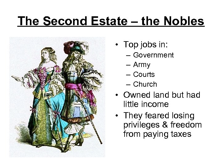 The Second Estate – the Nobles • Top jobs in: – – Government Army