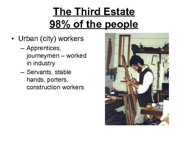 The Third Estate 98% of the people • Urban (city) workers – Apprentices, journeymen