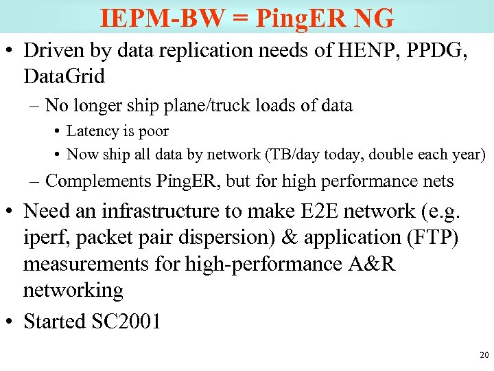 IEPM-BW = Ping. ER NG • Driven by data replication needs of HENP, PPDG,