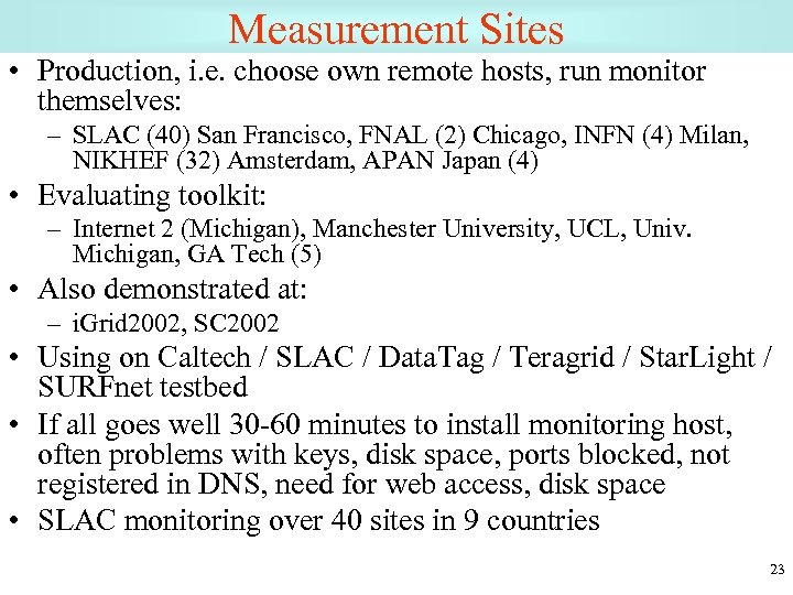 Measurement Sites • Production, i. e. choose own remote hosts, run monitor themselves: –