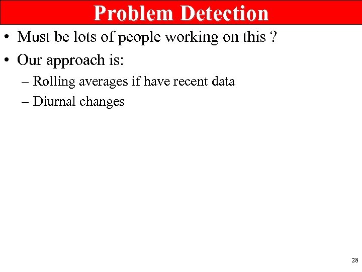 Problem Detection • Must be lots of people working on this ? • Our