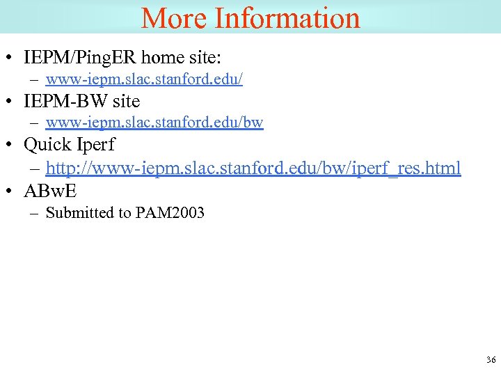 More Information • IEPM/Ping. ER home site: – www-iepm. slac. stanford. edu/ • IEPM-BW