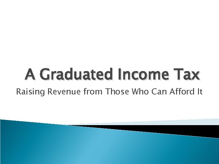 A Graduated Income Tax Raising Revenue from Those Who Can Afford It 