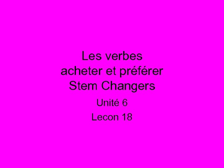 Les verbes acheter et préférer Stem Changers Unité 6 Lecon 18 