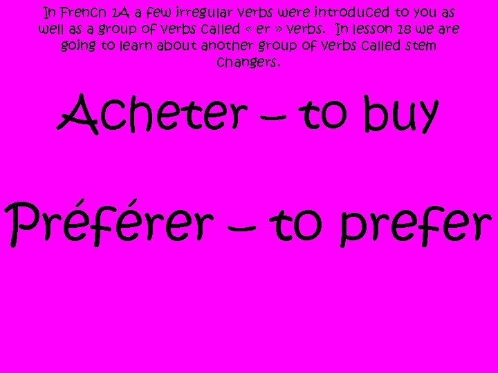 In French 1 A a few irregular verbs were introduced to you as well