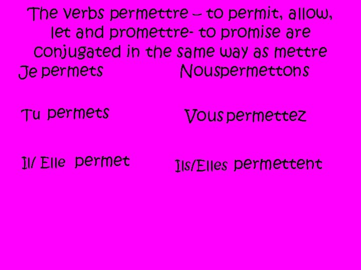 The verbs permettre – to permit, allow, let and promettre- to promise are conjugated