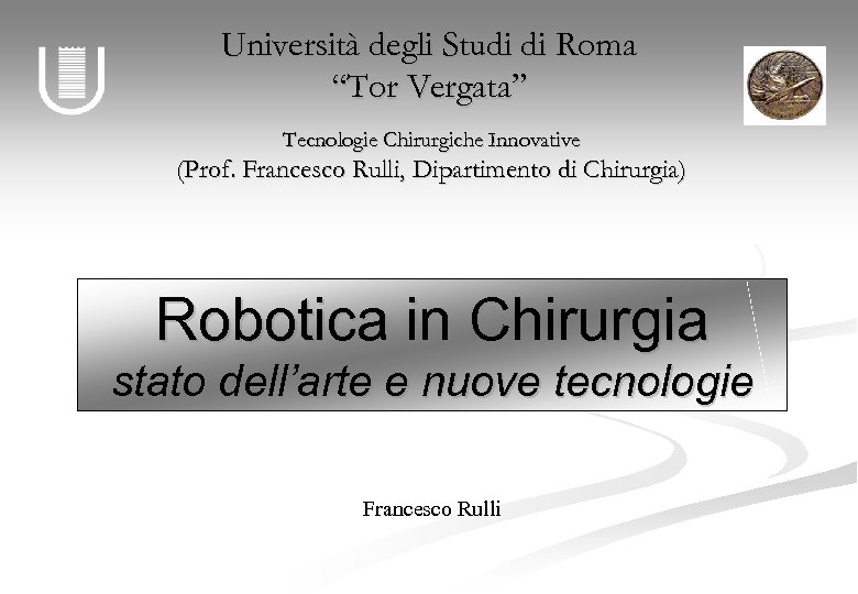 Università degli Studi di Roma “Tor Vergata” Tecnologie Chirurgiche Innovative (Prof. Francesco Rulli, Dipartimento