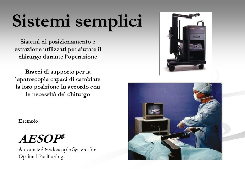 Sistemi semplici Sistemi di posizionamento e estrazione utilizzati per aiutare il chirurgo durante l’operazione