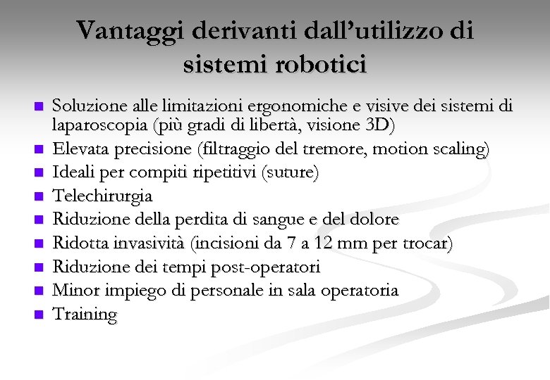 Vantaggi derivanti dall’utilizzo di sistemi robotici n n n n n Soluzione alle limitazioni