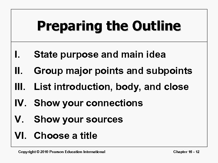 Preparing the Outline I. State purpose and main idea II. Group major points and