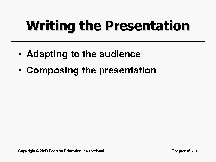 Writing the Presentation • Adapting to the audience • Composing the presentation Copyright ©