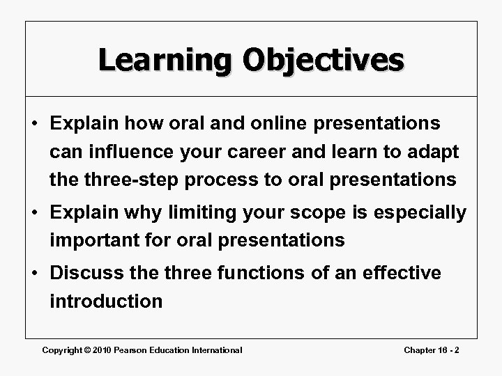 Learning Objectives • Explain how oral and online presentations can influence your career and
