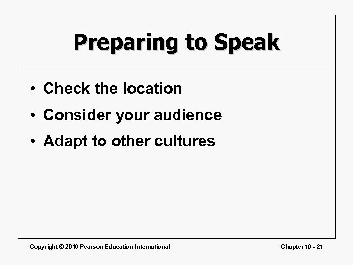 Preparing to Speak • Check the location • Consider your audience • Adapt to